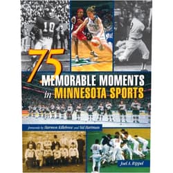 By Joel A. Rippel (Author), Harmon Killebrew (Foreword), Sid Hartman (Foreword) & 0 more 75 Memorable Moments in Minnesota Sports