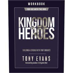 Tony Evans Kingdom Heroes Workbook: Building a Strong Faith That Endures