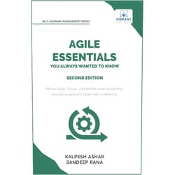 Kalpesh Ashar,Sandeep Rana,Vibrant Publishers Agile Essentials You Always Wanted To Know: Featuring Agile Project Management, Scrum, Agile Planning, and Remote and Hybrid Team Leadership for Beginners (Self-Learning Management Series)