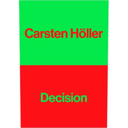 By Carsten Höller (Artist), Ralph Rugoff (Foreword), Naomi Alderman (Contributor), Jenni Fagan (Contributor), Deborah Levy (Contributor), Helen Oyeyemi (Contributor), Ali Smith (Contributor), Jonathan Lethem (Contributor) & 4 more Carsten Höller: Decision