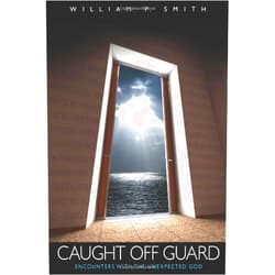 William P. Smith Caught Off Guard: Encounters With The Unexpected God