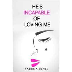 Katrina Renee He's Incapable Of Loving Me!