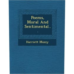 Harriett Muzzy Poems, Moral and Sentimental...