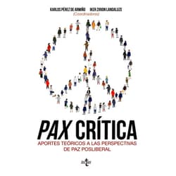 Spanish Edition by Karlos Pérez de Armiño (Author, Co-editor), Francisco Jiménez Bautista (Author), Alba Linares Quero (Author), Vicent Martínez Guzmán (Author), Oscar Mateos Martín (Author), Irantzu Mendia Azkue (Author), Itziar Mujika Chao (Author), Daniela Nascimento (Author), Judith Nora Hardt (Author), Esteban A. Ramos Muslera (Author), Tania Esperanza Rodríguez Triana (Author), Jürgen Scheffran (Author), Iker Zirion Landaluze (Author, Co-editor) & 11 more Pax crítica: Aportes teóricos a las perspectivas de paz posliberal