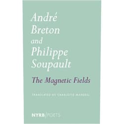 Andre Breton,Philippe Soupault,Charlotte Mandell The Magnetic Fields (Nyrb Poets)