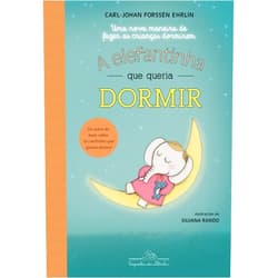 Carl-Johan Forssén Ehrlin,Silvana Rando,Eduardo Brandão A elefantinha que queria dormir: Uma nova maneira de fazer as crianças dormirem (Portuguese Edition)