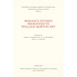 Urban T. Holmes,Alfred G. Engstrom,Sturgis E. Leavitt Romance Studies Presented to William Morton Dey on the Occasion of His Seventieth Birthday by His Colleagues and Former Students (North Carolina Studies in the Romance Languages and Literatures, 12)