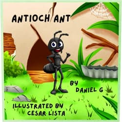 Daniel J Guinness,Cesar Lista Antioch Ant: A Big Adventure for a Little Ant