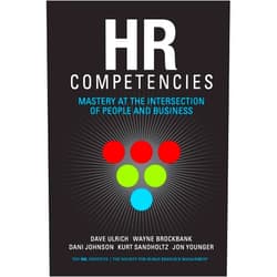Dave Ulrich,Wayne Brockbank,Dani Johnson,Kurt Sandholtz,Jon Younger HR Competencies: Mastery at the Intersection of People and Business