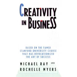 Michael Ray,Rochelle Myers Creativity in Business: Based on the Famed Stanford University Course That Has Revolutionized the Art ofSuccess