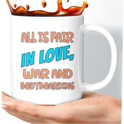 Generic Funny Gift Coffee Mug Bodyboarding - All Is Fair in Love, War and Bodyboarding - Humor Hilarious Sarcastic Funny Birthday Gag Gifts 765621