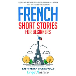 By Lingo Mastery (Author) French Short Stories for Beginners: 20 Captivating Short Stories to Learn French & Grow Your Vocabulary the Fun Way! (Easy French Stories)