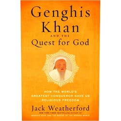 By Jack Weatherford (Author) Genghis Khan and the Quest for God: How the World's Greatest Conqueror Gave Us Religious Freedom