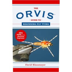 David Klausmeyer The Orvis Guide to Beginning Fly Tying: 101 Tips for the Absolute Beginner