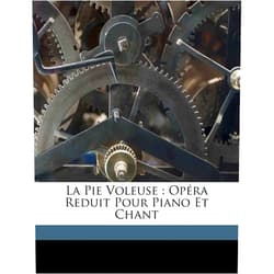 Gioacchino Rossini,Franois Henri Joseph Blaze La pie voleuse: opéra reduit pour piano et chant (French Edition)