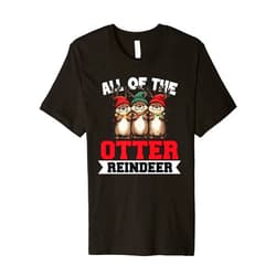 Ll Of The Otters Reindeer Ugly Sweater Otter Christmas Tree All Of The Otters Reindeer Ugly Sweater Premium T-Shirt