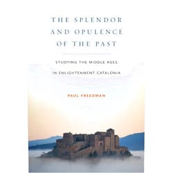 By Paul Freedman (Author) The Splendor and Opulence of the Past: Studying the Middle Ages in Enlightenment Catalonia (Medieval Societies, Religions, and Cultures)