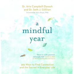 By Aria Campbell-Danesh (Author), Seth J Gillihan (Author), Alice Boyes (Foreword) & 0 more A Mindful Year Lib/E: 365 Ways to Find Connection and the Sacred in Everyday Life