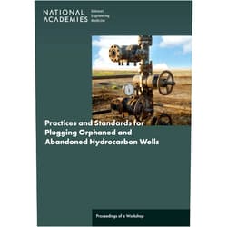 By and Medicine National Academies of Sciences, Engineering (Author), Division on Engineering and Physical Sciences (Author), Division on Earth and Life Studies (Author), Board on Infrastructure and the Constructed Environment (Author), Board on Earth Sciences and Resources (Author), Cameron Oskvig (Compiler), Noel Walters (Compiler), Linda Casola (Compiler) & 7 more Practices and Standards for Plugging Orphaned and Abandoned Hydrocarbon Wells: Proceedings of a Workshop