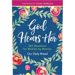 By Our Daily Bread Ministries (Compiler), Elisa Morgan (Foreword, Contributor), Xochitl Dixon (Contributor), Julie Ackerman Link (Contributor), Regina Franklin (Contributor), Anne Cetas (Contributor), Amy Boucher Pye (Contributor), Marlena Graves (Contributor), Keila Ochoa (Contributor), Karen Wolfe (Contributor) & 7 more God Hears Her: 365 Devotions for Women by Women