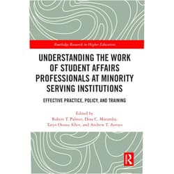 By Robert T. Palmer (Editor), Dina C. Maramba (Editor), Taryn Ozuna Allen (Editor), Andrew T. Arroyo (Editor) & 1 more Format: Kindle Edition Understanding the Work of Student Affairs Professionals at Minority Serving Institutions: Effective Practice, Policy, and Training (Routledge Research in Higher Education)