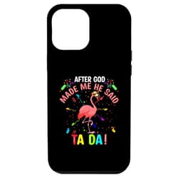 After God Made Me He said Ta-da Flamingo iPhone 14 Pro Max After God Made Me He said Ta-da Flamingo Case