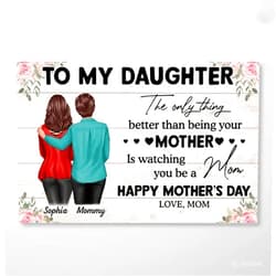 DTTNEA To My Daughter Poster The Only Thing Better Than Being Your Mother Is Watching You Be A Mom Wall Art Poster Canvas - Custom Mother's Day Gift For Daughter From Mom Mama Mother on Mother's day (5)