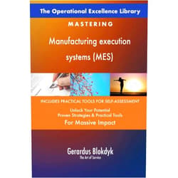 Gerardus Blokdyk - The Art of Service The Operational Excellence Library; Mastering Manufacturing execution systems (MES)