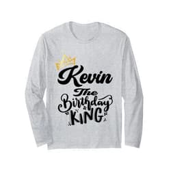 Happy Birthday Kevin The Birthday King Men Boys Kevin The Birthday King Happy Birthday Shirt Men Boys Teens Long Sleeve T-Shirt