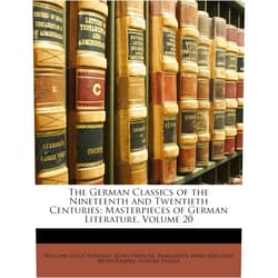 William Guild Howard,Kuno Francke,Margarete Anna Adelheid Münsterberg The German Classics of the Nineteenth and Twentieth Centuries: Masterpieces of German Literature, Volume 20