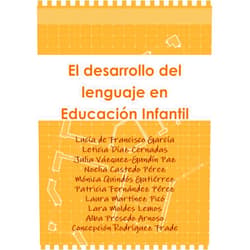 Lucía de Francisco García,Leticia Díaz Cernadas,Julia Vázquez-Gundín Paz,Noelia Castedo Pérez,Mónica Quindós Gutiérrez,Patricia Fernández Pérez,Laura Martínez Picó,Lara Moldes Lemos,Alba Presedo Arnoso,Concepción Rodríguez Frade El desarrollo del lenguaje en Educación Infantil (Spanish Edition)