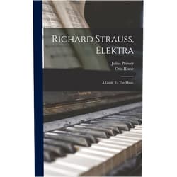 Otto Roese,Julius Prüwer Richard Strauss, Elektra: A Guide To The Music