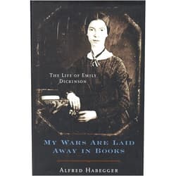 Alfred Habegger My Wars Are Laid Away in Books: The Life of Emily Dickinson