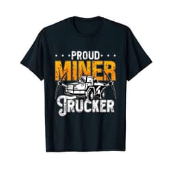 Mine Designs for Mining Trucker Proud Miner Trucker Driver Rock Miner Mine Mining Trucker T-Shirt