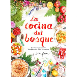 Erin Gleeson La cocina del bosque / The Forest Feast : Simple Vegetarian Recipes from My Cabin in the Woods (Spanish Edition)