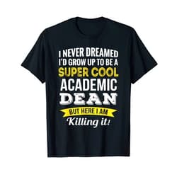 Academic Dean Shirts Only Funny Academic Dean Appreciation Gifts T-Shirt