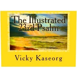 Vicky S Kaseorg The Illustrated 23rd Psalm
