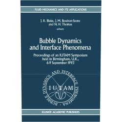 John R. Blake,Jeremy M. Boulton-Stone,Neale H. Thomas Bubble Dynamics and Interface Phenomena: Proceedings of an IUTAM Symposium held in Birmingham, U.K., 6–9 September 1993 (Fluid Mechanics and Its Applications, 23)