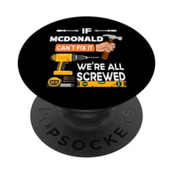 If McDonald can't fix it we're all screwed Mr. Funny if McDonald can't fix it no one can handyman carpenter PopSockets Swappable PopGrip