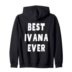 Best Ivana Ever Birthday Name Funny Best Ivana Ever Zip Hoodie