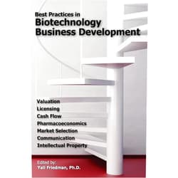 By Yali Friedman (Editor) Best Practices in Biotechnology Business Development: Valuation, Licensing, Cash Flow, Pharmacoeconomics, Market Selection, Communication, and Intellectual Property
