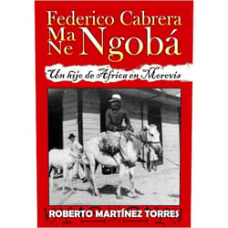 Dr. Roberto Martínez-Torres Ph.D.,Prof Norma Carrión-Portela,Roberto Pérez-Reyes Federico Cabrera Ma/Ne Ngobá: Un hijo de África en Morovis (Spanish Edition)