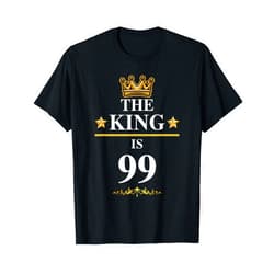The King Is Birthday Celebration Bday Party The King Is 99 Funny 99th Birthday Party Crown Kings T-Shirt
