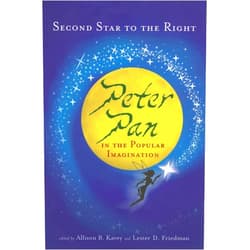 Lester D. Friedman,Allison B. Kavey Second Star to the Right: Peter Pan in the Popular Imagination