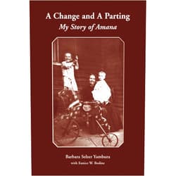 By Barbara Selzer Yambura (Author), Eunice W. Bodine (Author), Peter Hoehnle (Editor), Joan Liffring-Zug Bourret (Editor), Dorothy Crum (Editor), Melinda Bradnan (Editor), Mary Martin (Editor), Deborah Walkoczy (Illustrator), Lanny Haldy (Contributor), Abigail Foerstner (Contributor) & 7 more A Change and A Parting: My Story of Amana