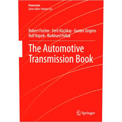 Robert Fischer,Ferit Küçükay,Gunter Jürgens,Rolf Najork,Burkhard Pollak,Gerhard Kokalj,Björn Wultsch,Artur Plötner,Christian Hörsken,Tobias Kassel The Automotive Transmission Book (Powertrain)
