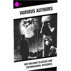 By Wilhelm Hauff (Author), Charles Dickens (Author), Mark Twain (Author), Harriet Beecher Stowe (Author), Oscar Wilde (Author), Robert Louis Stevenson (Author), Edgar Allan Poe (Author), William Hope Hodgson (Author), Joseph Sheridan Le Fanu (Author), John Buchan (Author), Louis Tracy (Author), Bram Stoker (Author), Henry James (Author), Théophile Gautier (Author), Arthur Conan Doyle (Author), Algernon Blackwood (Author), John Meade Falkner (Author), Guy de Maupassant (Author), Thomas Hardy (Author), Daniel Defoe (Author), John Kendrick Bangs (Author), Cleveland Moffett (Author), Rudyard Kipling (Author), Ambrose Bierce (Author), Frederick Marryat (Author), Washington Irving (Author), Nathaniel Hawthorne (Author), Grant Allen (Author), Arthur Machen (Author), Wilkie Collins (Author), Saki (Author), William Makepeace Thackeray (Author), Thomas Peckett Prest (Author), James Malcolm Rymer (Author), Walter Hubbell (Author), Charlotte Perkins Gilman (Author), Richard Marsh (Author), Catherine Crowe (Author), H. G. Wells (Author), Robert W. Chambers (Author), W. W. Jacobs (Author), E. F. Benson (Author), Jerome K. Jerome (Author), M. R. James (Author), E. T. A. Hoffmann (Author), H. P. Lovecraft (Author), Robert E. Howard (Author), Edith Nesbit (Author), Sabine Baring-Gould (Author), Francis Marion Crawford (Author), Mary Elizabeth Braddon (Author), Mary Louisa Molesworth (Author), Mary E. Wilkins Freeman (Author), Nikolai Gogol (Author), Mary Shelley (Author), Elizabeth Gaskell (Author), Gertrude Atherton (Author), Edward Bulwer-Lytton (Author), Louisa M. Alcott (Author), Amelia B. Edwards (Author), Fitz-James O'Brien (Author), Émile Erckmann (Author), Alexandre Chatrian (Author), Pedro De Alarçon (Author), J. K. Huysmans (Author), Thomas De Quincey (Author) & 62 more Format: Kindle Edition 500 Macabre Classics and Supernatural Mysteries