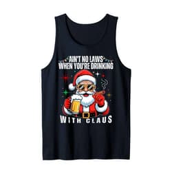 Santa Ain't No Laws When You're Drinking Claus Aint No Laws When You're Drinking with Claus Funny Christmas Tank Top
