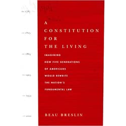 By Beau Breslin (Author) A Constitution for the Living: Imagining How Five Generations of Americans Would Rewrite the Nation's Fundamental Law