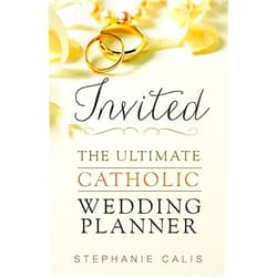 By Stephanie Calis (Author) Invited: The Ultimate Catholic Wedding Planner